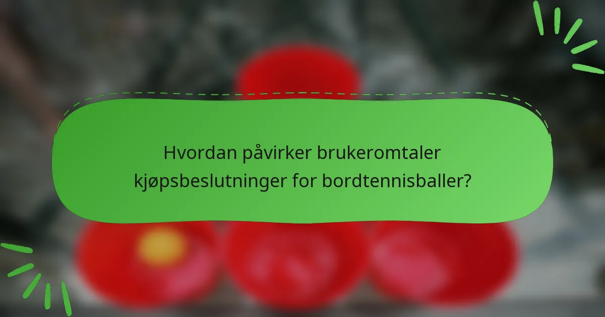 Hvordan påvirker brukeromtaler kjøpsbeslutninger for bordtennisballer?