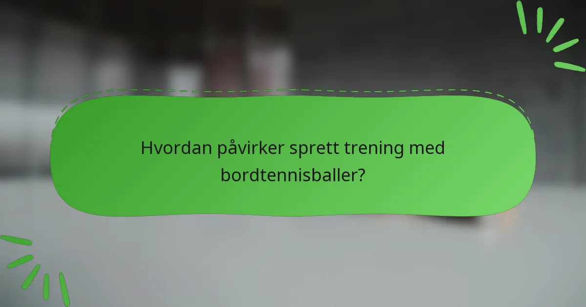 Hvordan påvirker sprett trening med bordtennisballer?